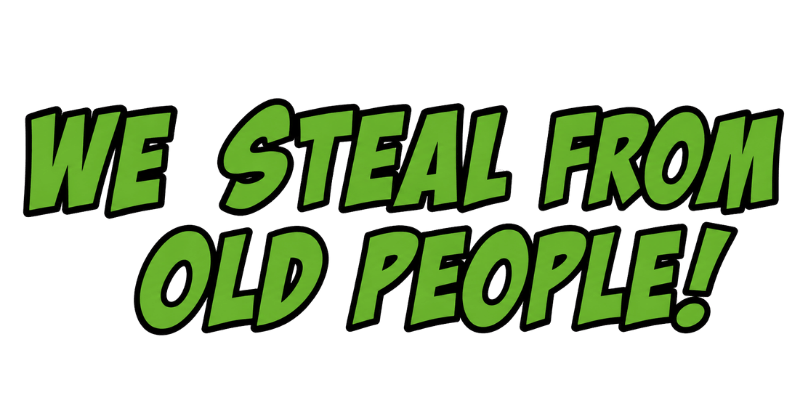 We Steal From Old People Merch